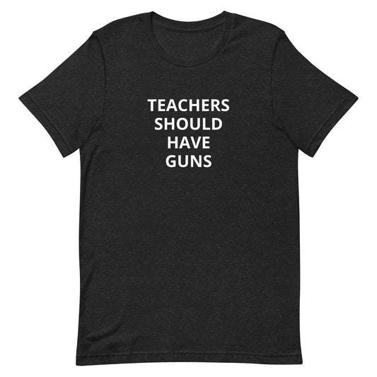 TEACHERS SHOULD HAVE GUNS